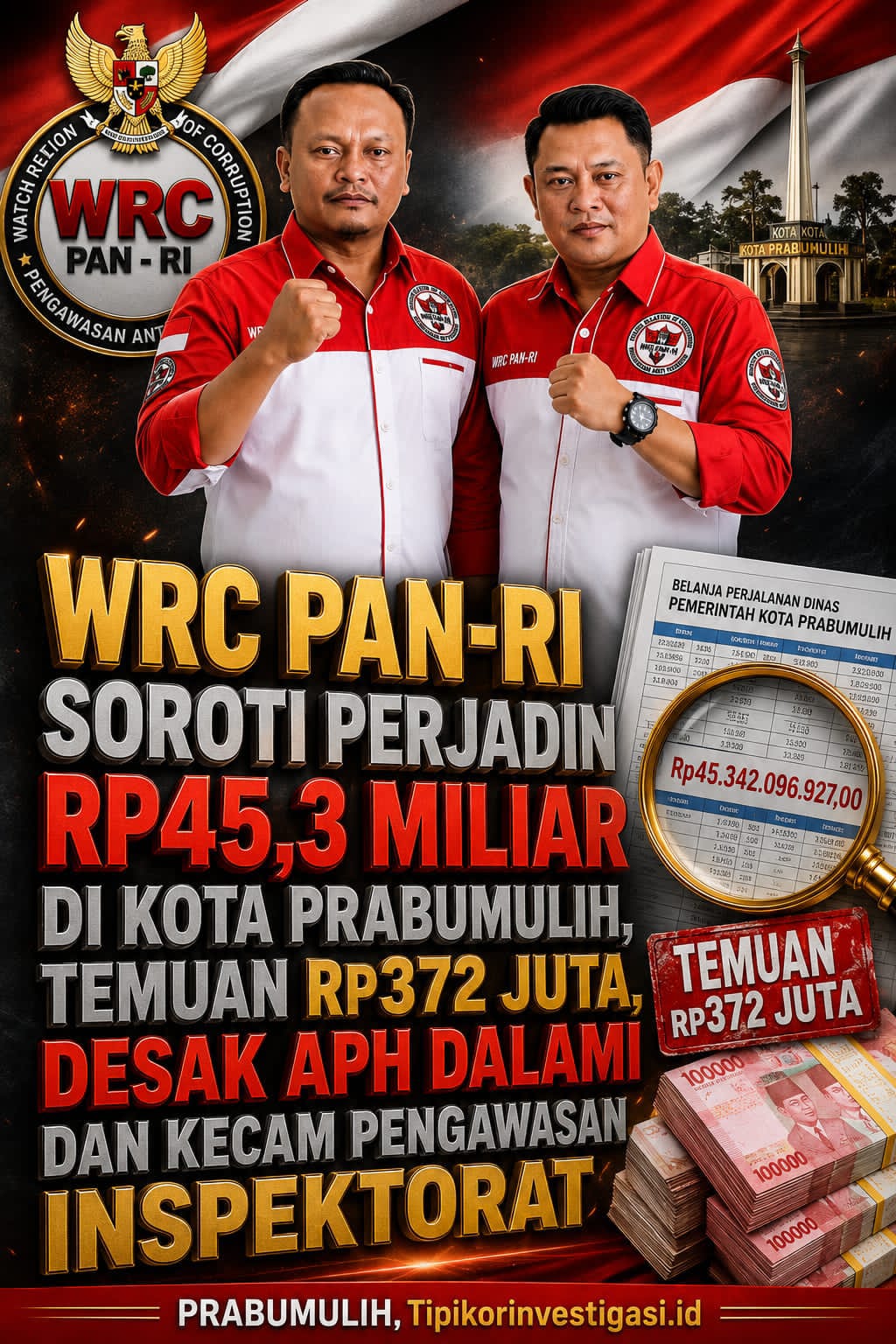 WRC PAN-RI Soroti Perjadin Rp45,3 Miliar Di Kota Prabumulih, Temuan Rp372 Juta, Desak APH Dalami Dan Kecam Pengawasan Inspektorat
